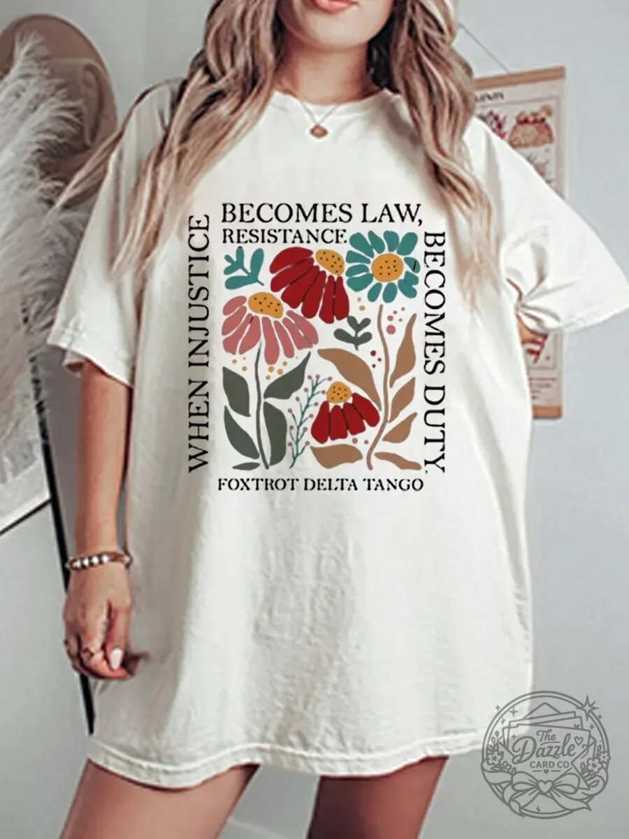 When Injustice Becomes Law Resistance Becomes Duty Foxtrot Delta Tango T-Shirt