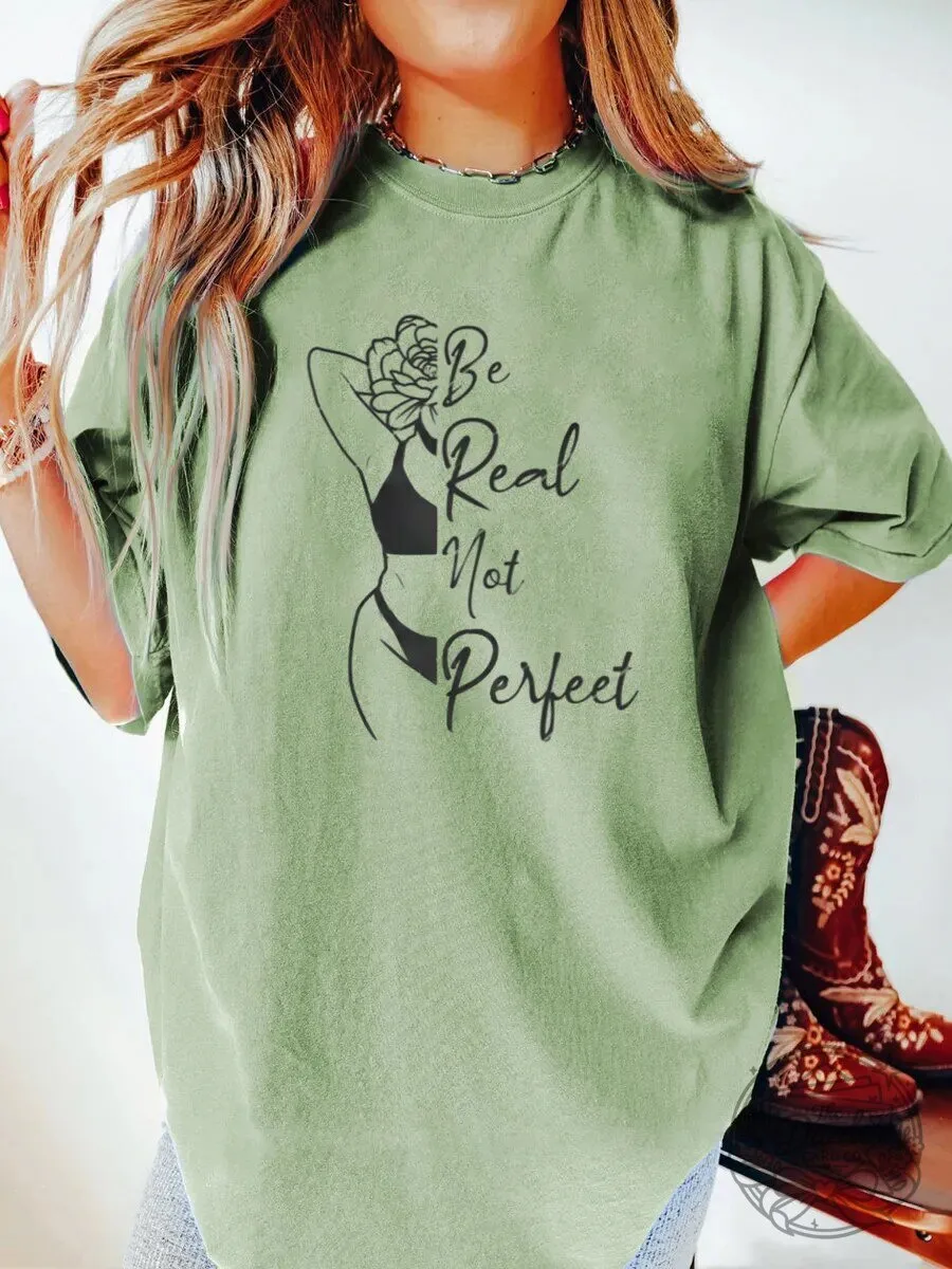 Be Real Not Perfect Empowering Body Positive Graphic T-Shirt